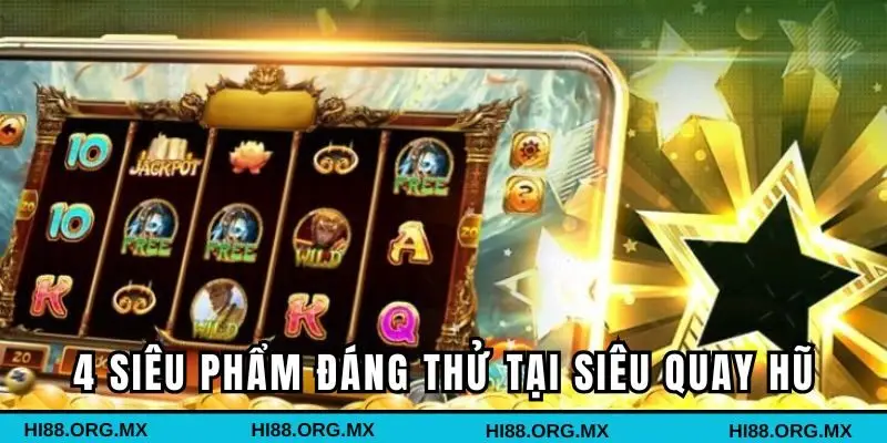 4 siêu phẩm đang thử tại siêu quay hũ