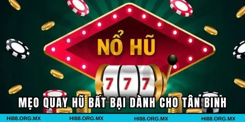 Mẹo quay hũ bất bại dành cho tân binh
