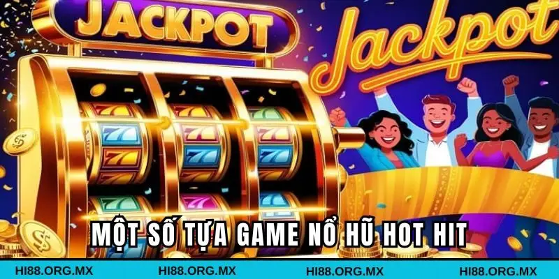 Một số tựa game Nổ Hũ hot hit