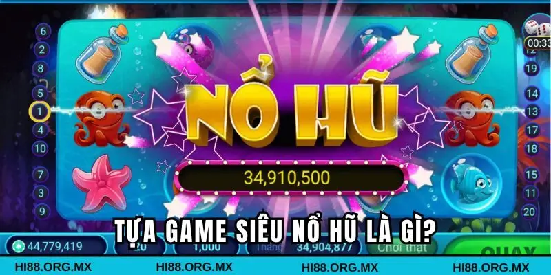 Tựa game siêu Nổ Hũ là gì?