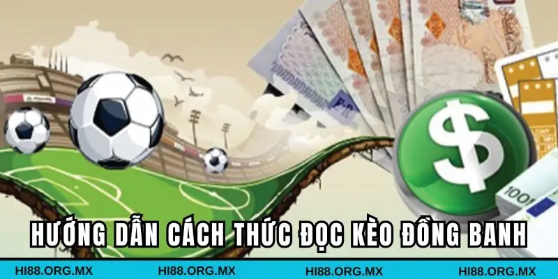 Hướng dẫn cách thức đọc kèo đồng banh