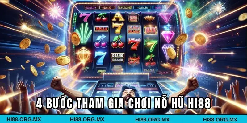 4 bước tham gia chơi Nổ Hũ Hi88
