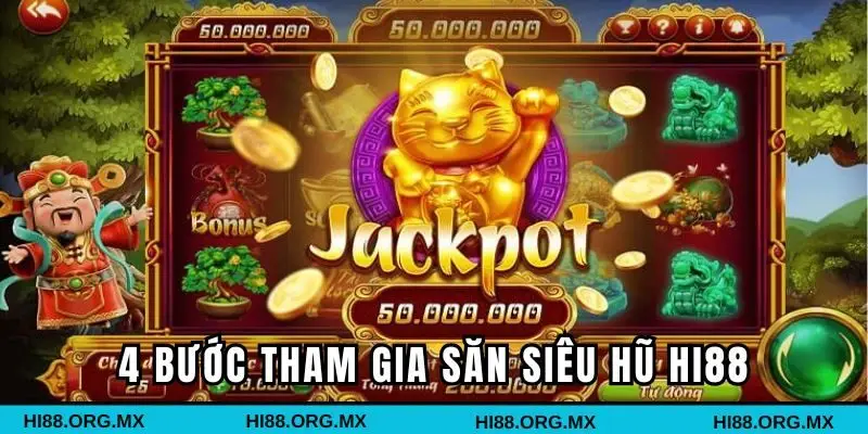 4 bước tham gia săn siêu hũ Hi88