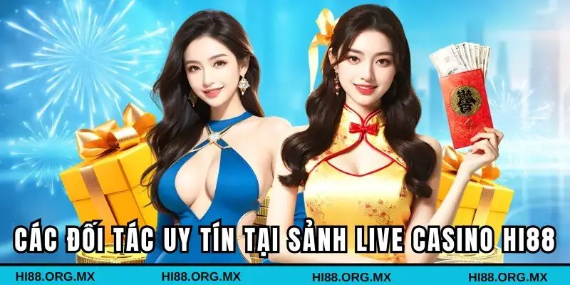 Những đối tác uy tín bậc nhất tại sảnh