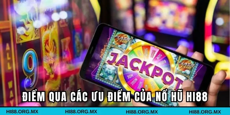 Điểm qua các ưu điểm của Nổ Hũ