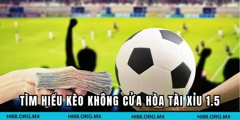 Tìm hiểu hình thức cược tài xỉu 1.5 chỉ có thắng hoặc là thua