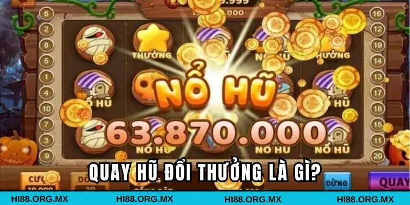 Quay hũ đổi thưởng là gì?