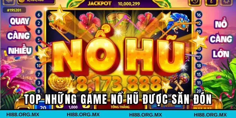 Top những game nổ hũ được săn đón nhiều tại Hi88